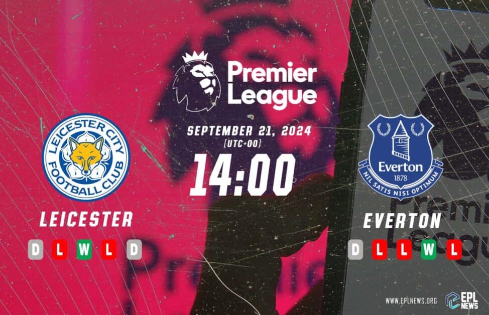 Xem trước trận đấu Leicester vs Everton