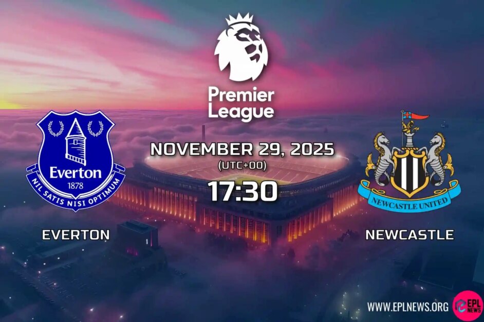 Xem trước trận đấu Everton vs Newcastle: Toffees chào đón những chú chim chích chòe cho trận đấu hấp dẫn ở Merseyside