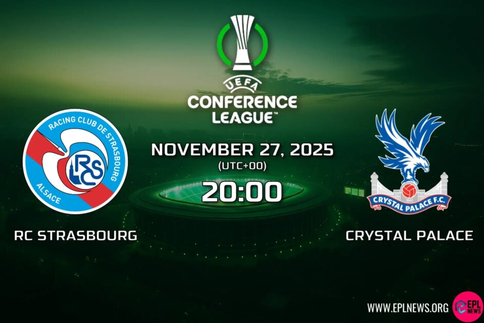 Xem trước Strasbourg vs Crystal Palace: Trận đấu yêu thích của UECL ở Pháp