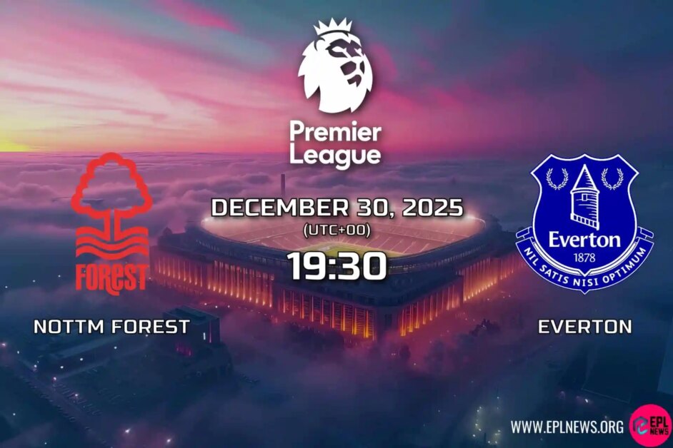 Xem trước Nottingham Forest vs Everton: Sean Dyche chào đón đội cũ