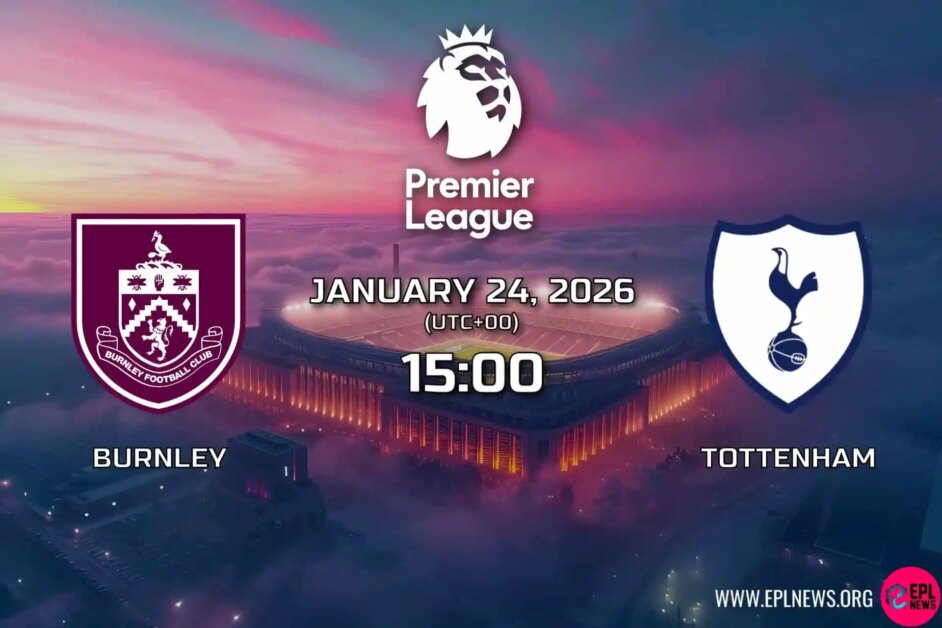 Xem trước trận Burnley vs Tottenham: Phong độ tuyệt vời của Spurs có thể chuyển sang các trận đấu trong nước?