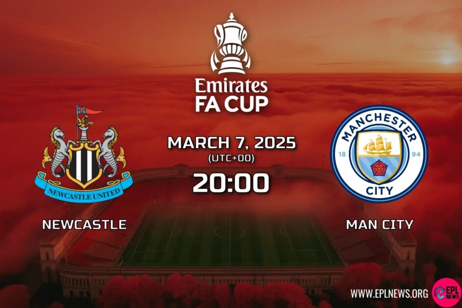 Xem trước trận đấu Newcastle vs Manchester City FA Cup: Cuộc đụng độ tinh thần tương phản tại St. James’ Park