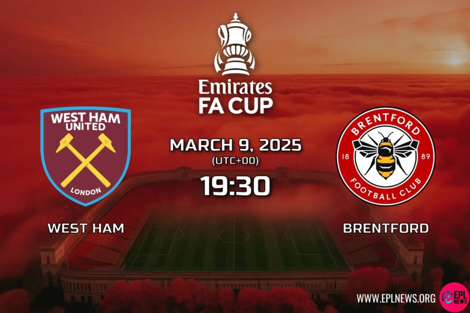 Xem trước West Ham vs Brentford FA Cup: Đông gặp Tây ở trận Derby London FA Cup