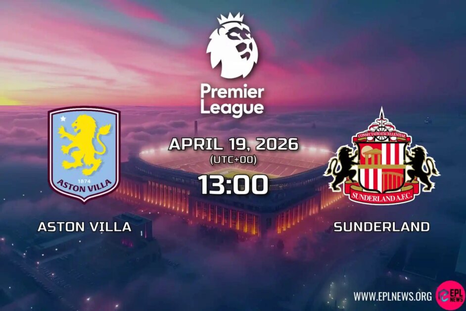 Xem trước Aston Villa vs Sunderland: Liệu Mèo đen có đánh bại được 5 cơ hội hàng đầu của Villans?