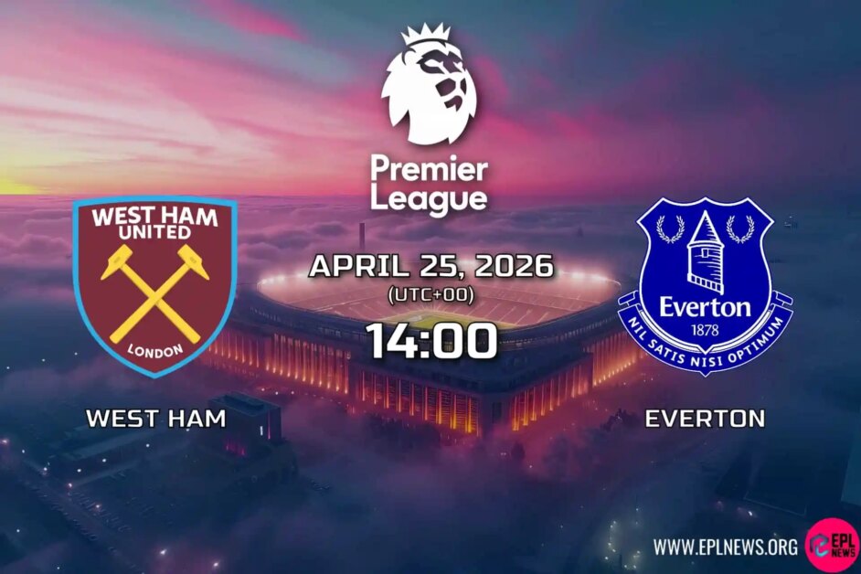 Xem trước West Ham vs Everton: Moyes đến thăm đội bóng cũ khi Toffees đến Đông London