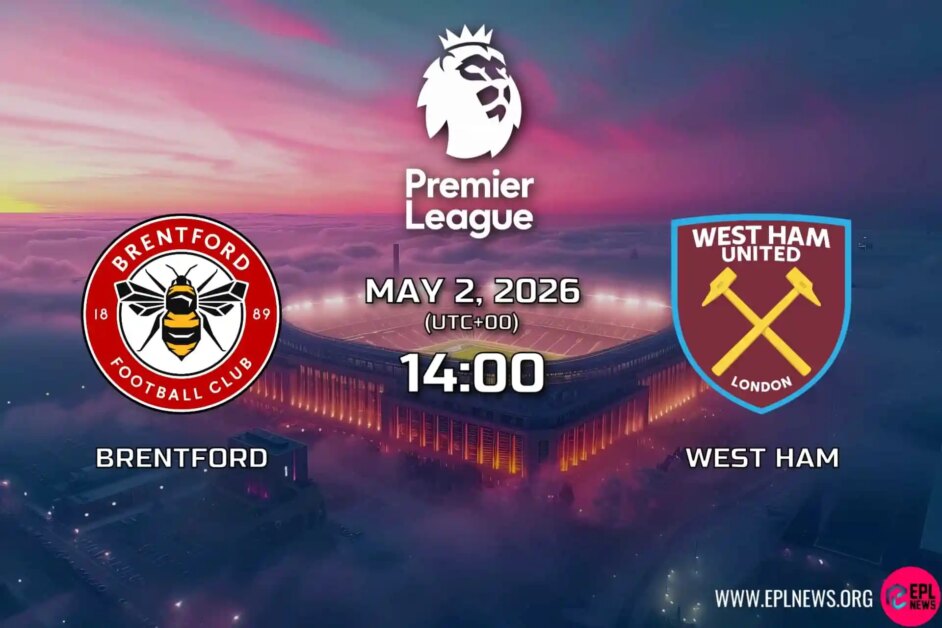 Xem trước trận đấu Brentford vs West Ham: Cuộc đua châu Âu gặp trận không chiến trụ hạng tại The Gtech